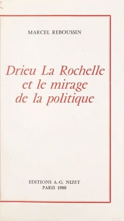 Drieu La Rochelle et le mirage de la politique