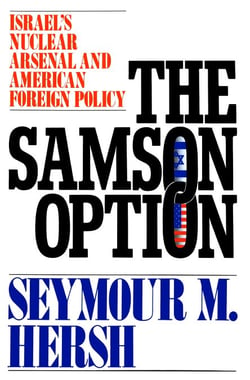 The Samson Option - Israel's Nuclear Arsenal and American Foreign Policy