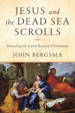 Jesus and the Dead Sea Scrolls - Revealing the Jewish Roots of Christianity