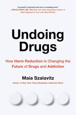 Undoing Drugs - How Harm Reduction Is Changing the Future of Drugs and Addiction