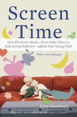 Screen Time - How Electronic Media-From Baby Videos to Educational Software-Affects Your Young Child