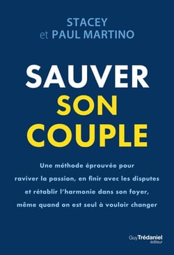 Sauver son couple - Une méthode éprouvée pour raviver la passion, en finir avec les disputes et rétablir l'harmonie dans son foyer