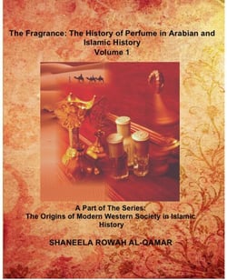 The Fragrance: The History of Perfume in Arabian and Islamic History - The Origins of Modern Western Society in Islamic History, #1