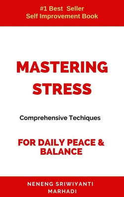 Mastering Stress: Comprehensive Techniques For Daily Peace&amp; Balance
