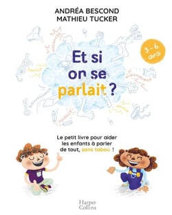Et si on se parlait ? (3-6 ans) - Le petit livre pour aider les enfants à parler de tout, sans tabou