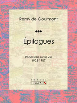 Épilogues - Réflexions sur la vie - 1905-1907