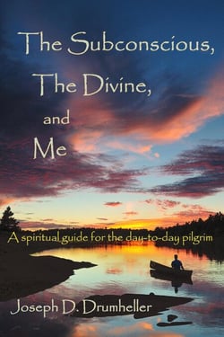 The Subconscious, The Divine, and Me:  A Spiritual Guide for the Day-to-Day Pilgrim