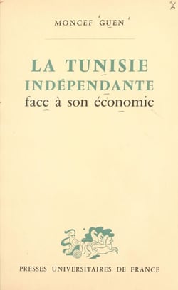 La Tunisie indépendante face à son économie - Enseignements d'une expérience de développement