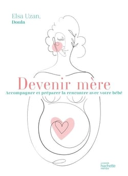 Devenir mère - Accompagner et préparer la rencontre avec votre bébé