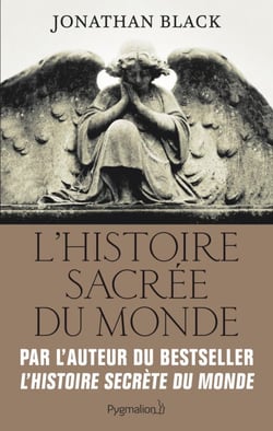L'Histoire sacrée du monde - Comment les anges, les mystiques et les intelligences supérieures ont créé notre monde