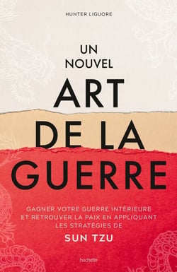 Un nouvel art de la guerre - Gagner votre guerre intérieure et retrouver la paix en appliquant les stratégies de Sun Tzu