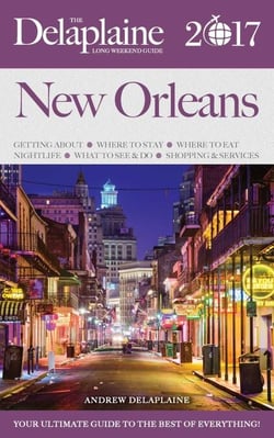 New Orleans - The Delaplaine 2017 Long Weekend Guide - Long Weekend Guides