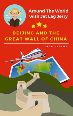 Beijing and the Great Wall of China - Around The World With Jet Lag Jerry, #1