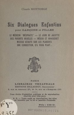 Six dialogues enfantins pour garçons et filles - Le médecin "méophate". Le jour de Jacotte. Des parents modèles. Médor et Minouchet. Michou débute sur les planches. Une correction, s'il vous plaît