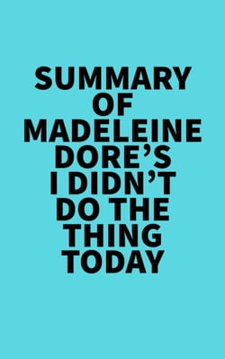 Summary of Madeleine Dore's I Didn't Do the Thing Today