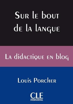 Blog sur le bout de la langue - ouvrage de didactique - La didactique en blog de Louis Porcher