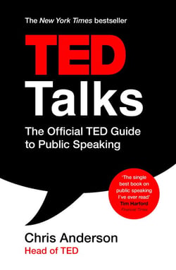 TED Talks - The official TED guide to public speaking: Tips and tricks for giving unforgettable speeches and presentations