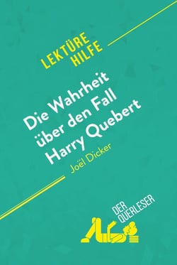 Die Wahrheit über den Fall Harry Quebert von Joël Dicker (Lektürehilfe) - Detaillierte Zusammenfassung, Personenanalyse und Interpretation