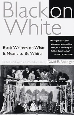 Black on White - Black Writers on What It Means to Be White