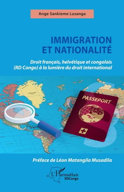 Immigration et nationalité - Droit français helvétique et congolais (RD Congo) à la lumière du droit international
