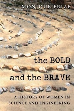 The Bold and the Brave - A History of Women in Science and Engineering