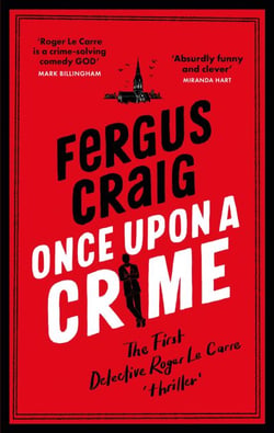 Once Upon a Crime - The hilarious Detective Roger LeCarre parody 'thriller'