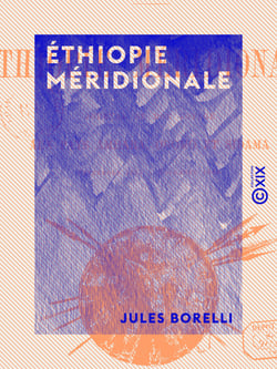 Éthiopie méridionale - Journal de mon voyage aux pays Amhara, Oromo et Sidama (septembre 1885 à novembre 1888)