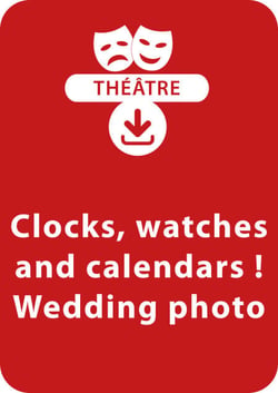 Clocks, watches and calendars ! ; Wedding photo - Un lot de 2 saynètes de théâtre à télécharger