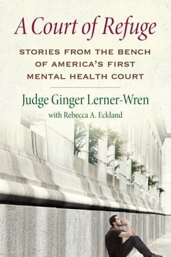 A Court of Refuge - Stories from the Bench of America's First Mental Health Court