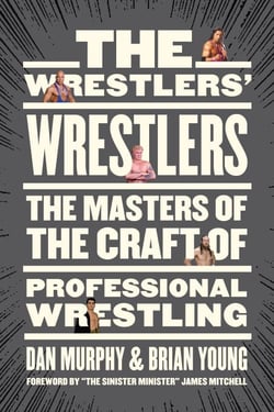 The Wrestlers’ Wrestlers - The Masters of the Craft of Professional Wrestling