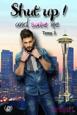 Shut up ! And save me - Tome 3  (Saga de romance) - Secrets et Désir : Une Romance à Suspense entre Toby et Jana