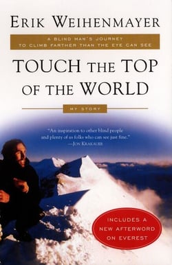 Touch the Top of the World - A Blind Man's Journey to Climb Farther than the Eye Can See: My Story