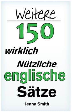 Weitere 150 Wirklich Nützliche Englische Sätze - 150 Wirklich Nützliche Englische Sätze, #2