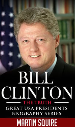 Bill Clinton - The Truth - Great USA Presidents Biography Series, #2