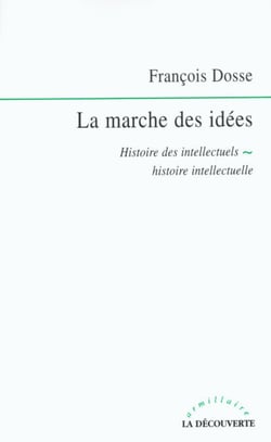 La marche des idées - Histoire des intellectuels, histoire intellectuelle