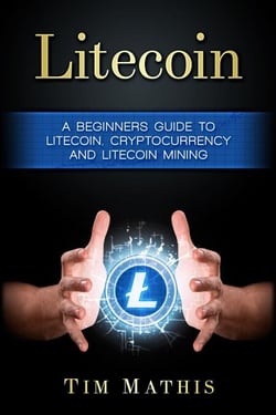 Litecoin: A Beginners Guide To Litecoin, Cryptocurrency and Litecoin Mining - Litecoin, #1