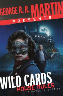 George R. R. Martin Presents Wild Cards: House Rules -  A Novel in Stories