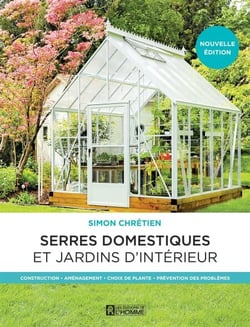 Serres domestiques et jardins d'intérieur - Construction - Aménagement - Choix de plante - Prévention des problèmes