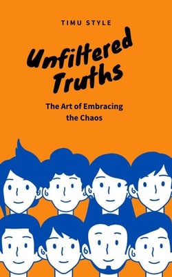 Unfiltered Truths: The Art of Embracing the Chaos