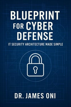 Blueprint for Cyber Defense -IT Security Architecture Made Simple