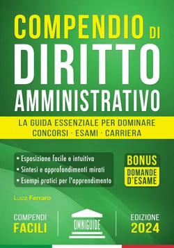 Compendio di Diritto Amministrativo: La Guida Essenziale per Dominare Concorsi, Esami e Carriera