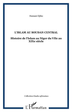 L'Islam au Soudan Central - Histoire de l'Islam au Niger du VIIe au XIXe siècle