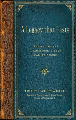 A Legacy that Lasts - A Guide to Identifying, Preserving, and Transferring Your Family Values to the Next Generation