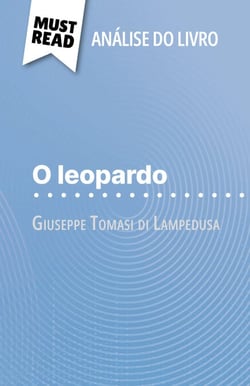 O leopardo de Giuseppe Tomasi di Lampedusa (Análise do livro) - Análise completa e resumo pormenorizado do trabalho