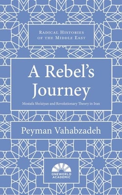 A Rebel's Journey - Mostafa Sho'aiyan and Revolutionary Theory in Iran