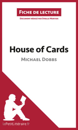 House of Cards de Michael Dobbs (Fiche de lecture) - Analyse complète et résumé détaillé de l'oeuvre