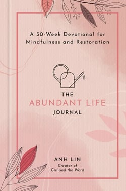 The Abundant Life Journal - A 30-Week Devotional for Mindfulness and Restoration