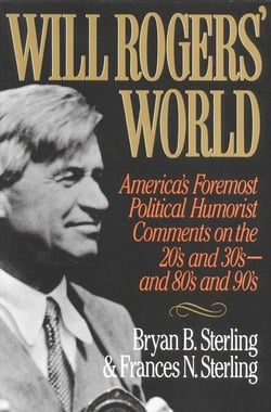Will Rogers' World - America's Foremost Political Humorist Comments on the 20's and 30's and 80's and 90's