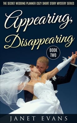 Appearing, Disappearing (The Secret Wedding Planner Cozy Short Story Mystery Series - Book Two ) - The Secret Wedding Planner Cozy Short Story Mystery Series