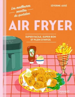 Air Fryer - Super facile, super bon et plein d'infos
